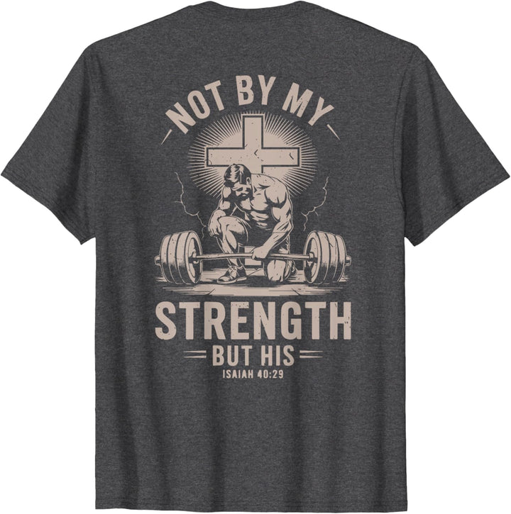 Men's Christian Workout Not By My Strength But His Jesus Gym T-Shirt